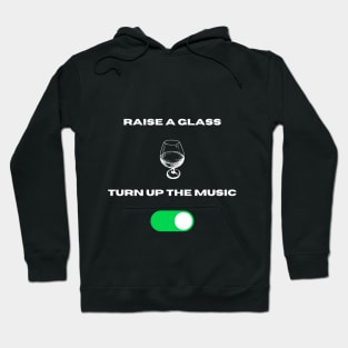 Raisee a glass n turn up the music Hoodie